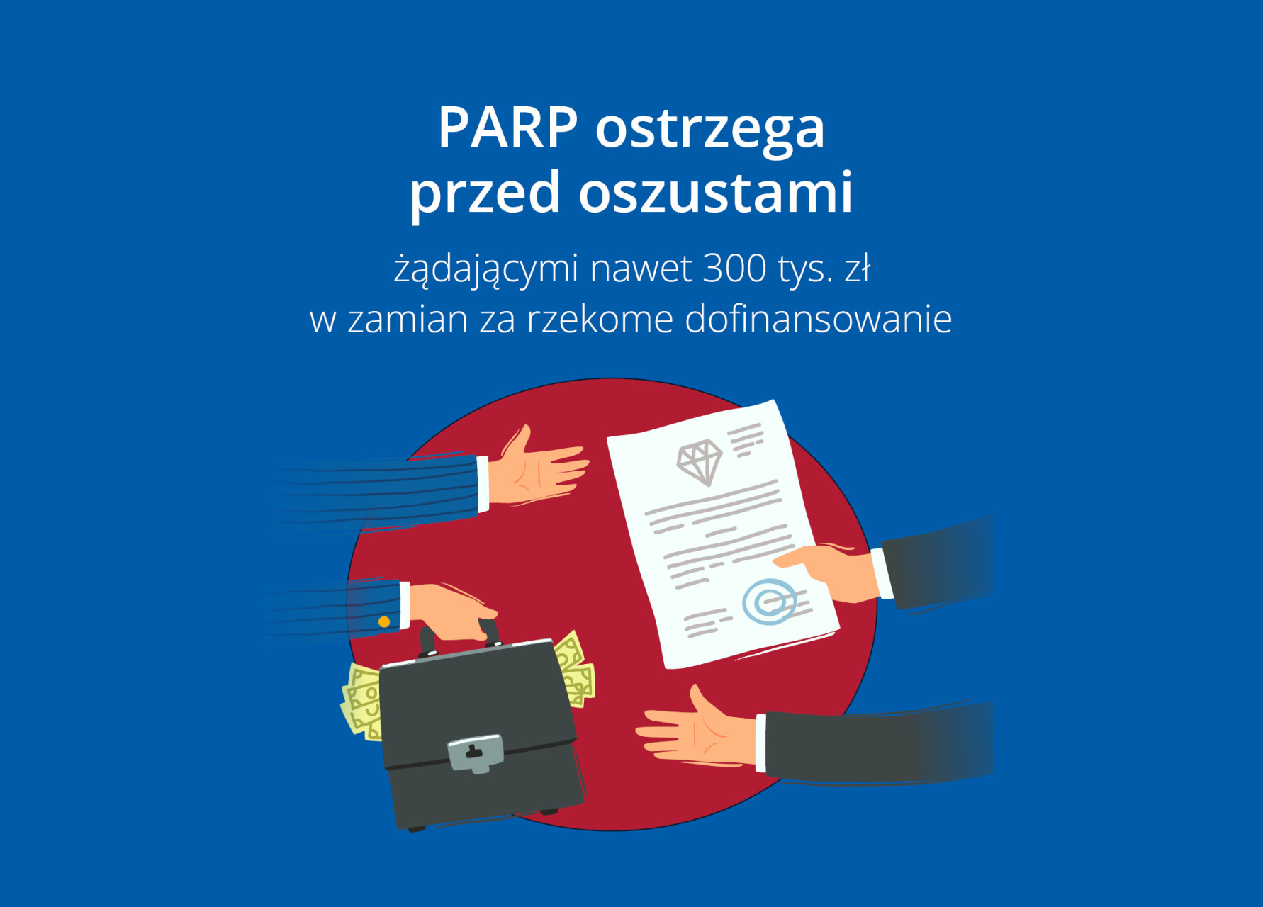 Zanim zapłacisz, sprawdź – PARP ostrzega przed oszustami żądającymi nawet 300 tys. zł w zamian za rzekome dofinansowanie