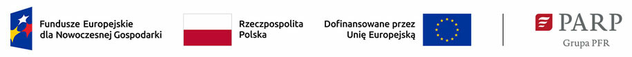 Ciąg logotypów: Fundusze Europejskie dla Nowoczesnej Gospodraki Rzeczpospolita Polska Dofinansowane przez Unię Europejską PARP Grupa PFR