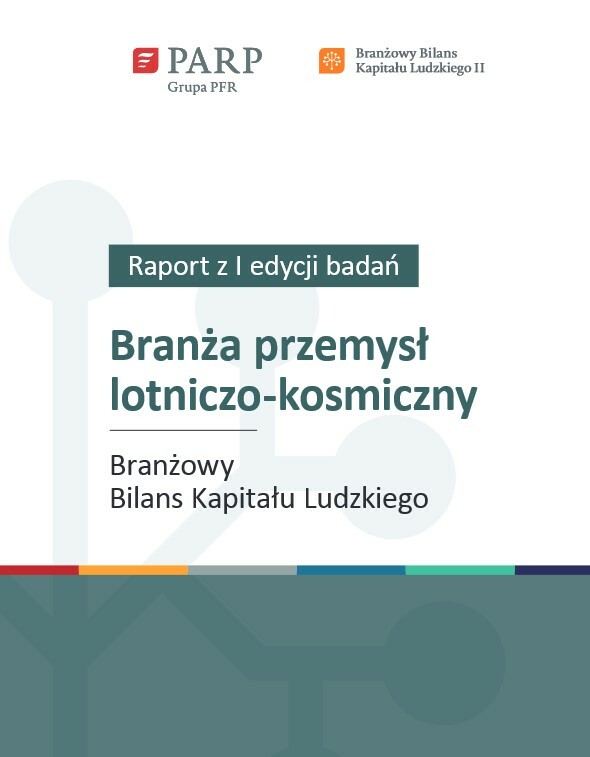 Branżowy Bilans Kapitału Ludzkiego - Branża przemysł lotniczo-kosmiczny (raport z I edycji badań)