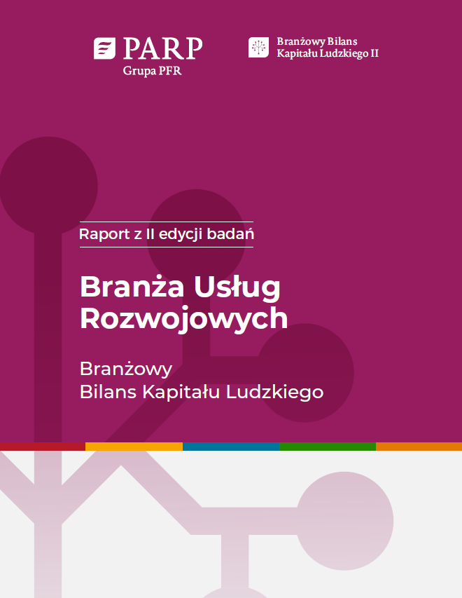 Branżowy Bilans Kapitału Ludzkiego II – branża usług rozwojowych. Raport podsumowujący II edycję badań realizowanych w 2022 r.