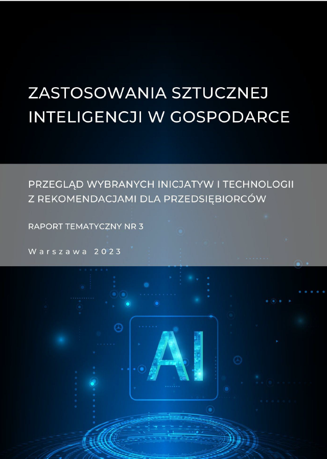 Zastosowania sztucznej inteligencji w gospodarce. Przegląd wybranych inicjatyw i technologii z rekomendacjami dla przedsiębiorców