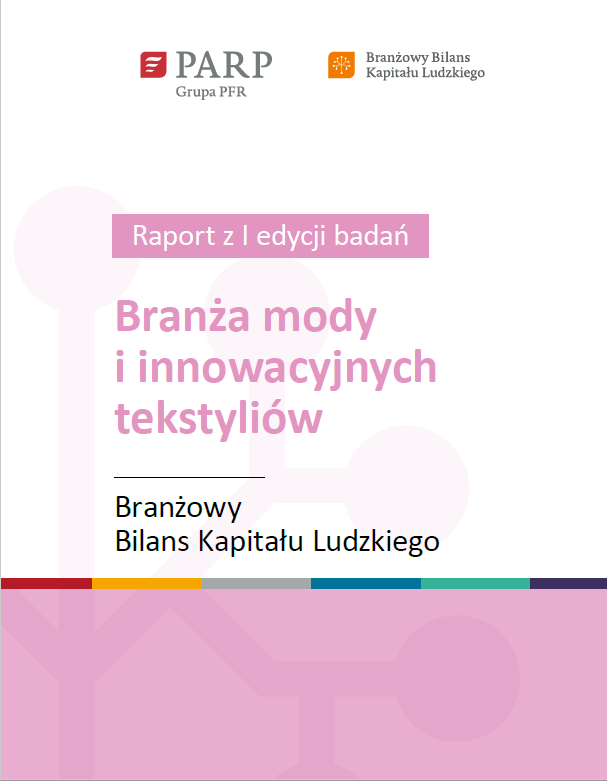 Branżowy Bilans Kapitału Ludzkiego - Moda i innowacyjne tekstylia (raport z I edycji badań)