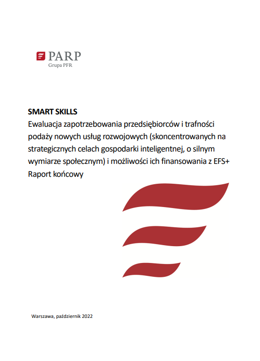 SMART SKILLS Ewaluacja zapotrzebowania przedsiębiorców i trafności podaży nowych usług rozwojowych (skoncentrowanych na strategicznych celach gospodarki inteligentnej, o silnym wymiarze społecznym) i możliwości ich finansowania z EFS+ Raport końcowy