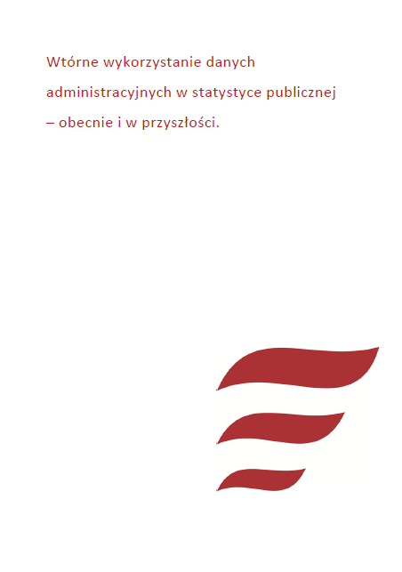 Wtórne wykorzystanie danych administracyjnych w statystyce publicznej – obecnie i w przyszłości