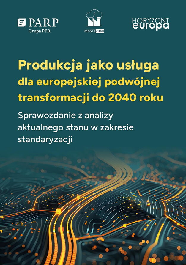 Produkcja jako usługa w ramach podwójnej transformacji UE do 2040 roku. Sprawozdanie z analizy aktualnego stanu w zakresie standaryzacji